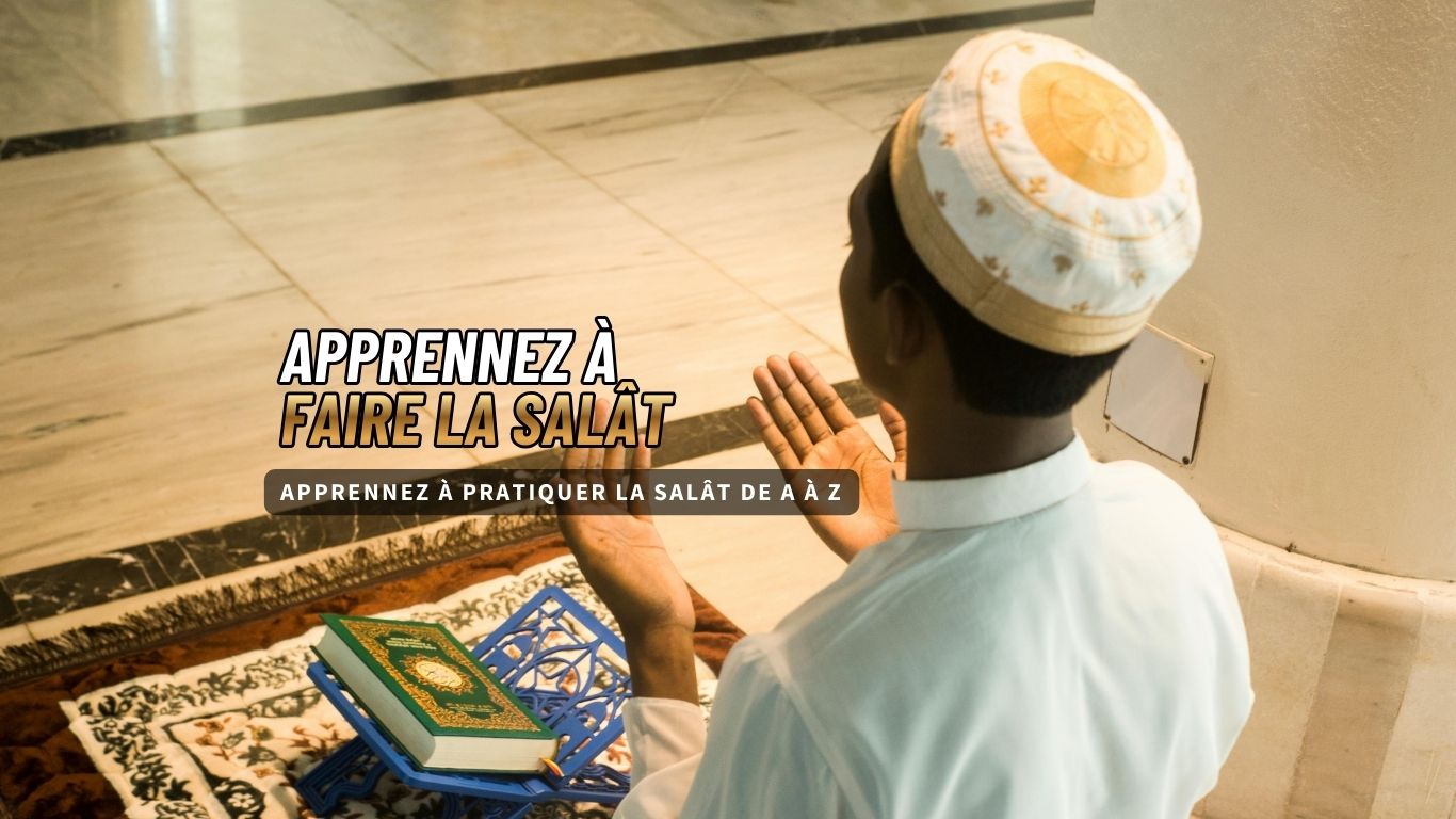 Apprennez à pratiquer la Salât avec des textes images et vidéos